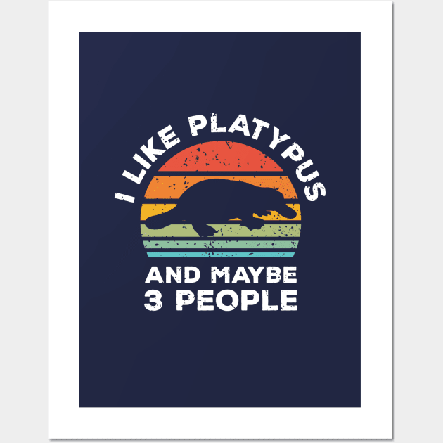 I Like Platypus and Maybe 3 People, Retro Vintage Sunset with Style Old Grainy Grunge Texture Wall Art by Ardhsells